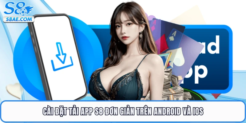 Cài đặt tải app S8 đơn giản trên Android và iOS