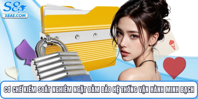 Cơ chế kiểm soát nghiêm ngặt đảm bảo hệ thống vận hành minh bạch