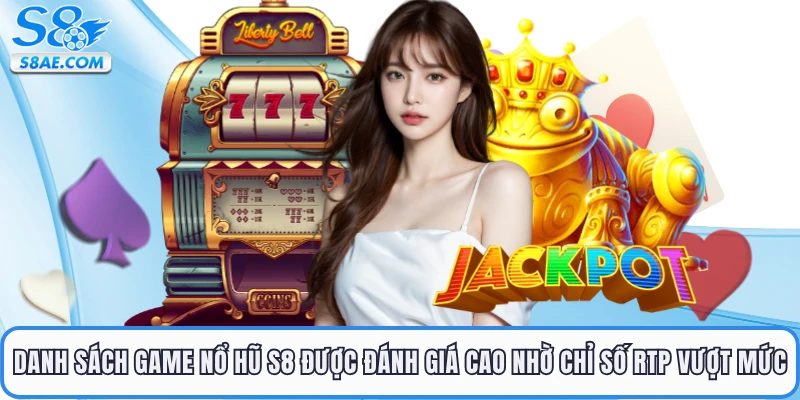 Danh sách game nổ hũ S8 được đánh giá cao nhờ chỉ số RTP vượt mức