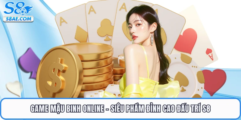Game Mậu Binh Online - Siêu Phẩm Đỉnh Cao Đấu Trí S8