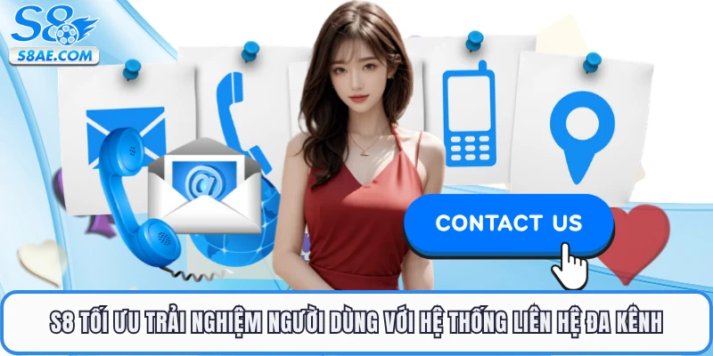 S8 tối ưu trải nghiệm người dùng với hệ thống liên hệ đa kênh