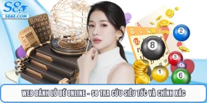 Web Đánh Lô Đề Online - S8 Tra Cứu Siêu Tốc Và Chính Xác